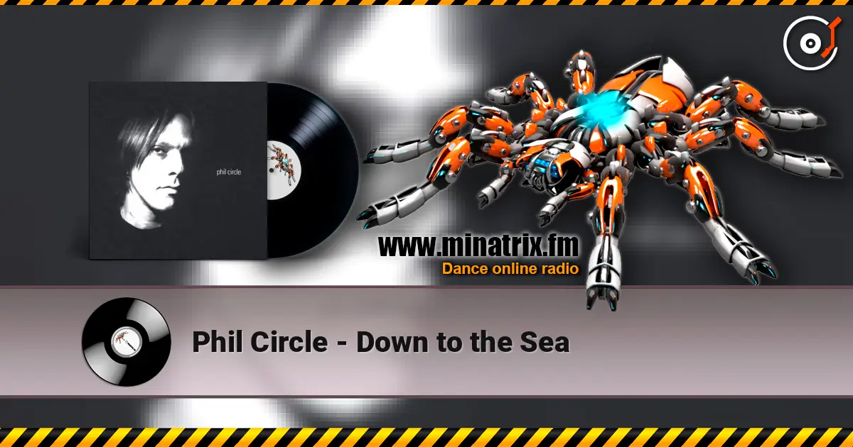 Phil Circle - Down to the Sea online in hoher Qualität hören | Minatrix.FM