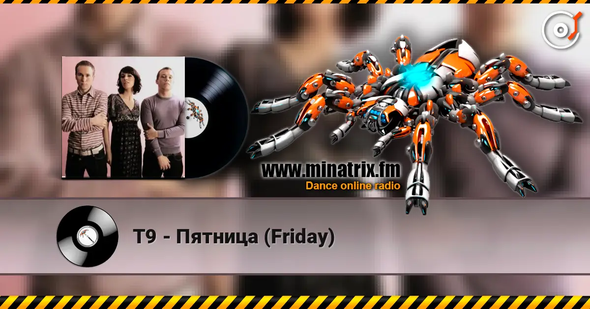 Т9 - Пятница (Friday) online in hoher Qualität hören | Minatrix.FM