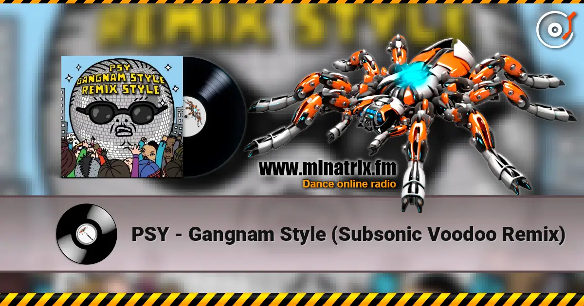 PSY - Gangnam Style (Subsonic Voodoo Remix) online in hoher Qualität hören | Minatrix.FM