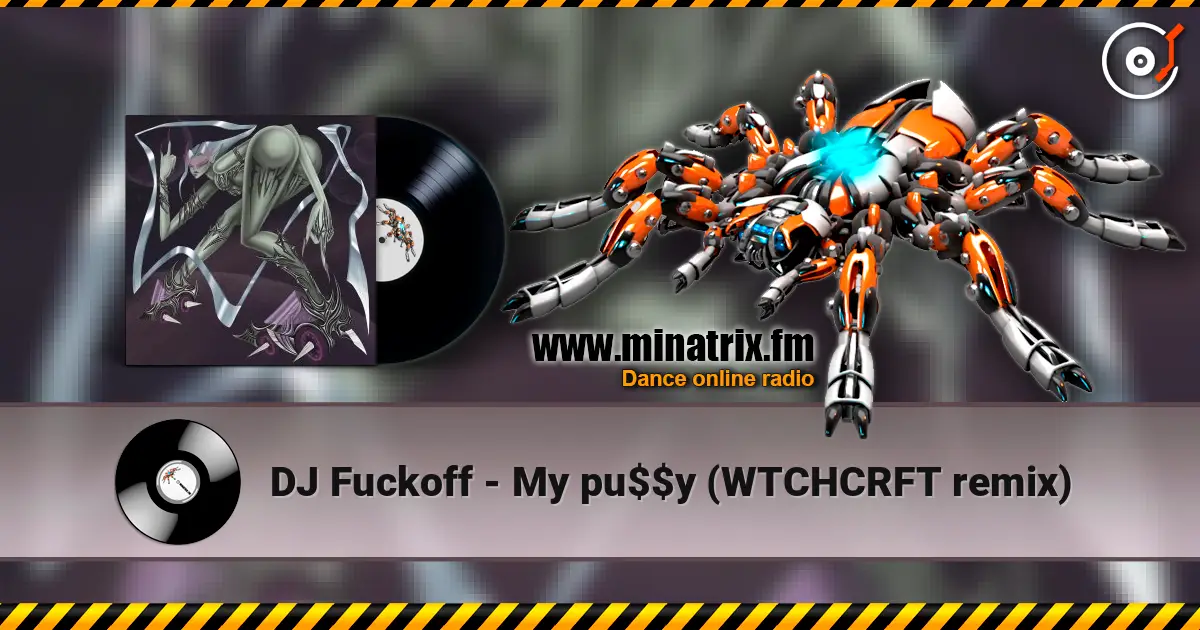 DJ Fuckoff - My pu$$y (WTCHCRFT remix) online in hoher Qualität hören | Minatrix.FM