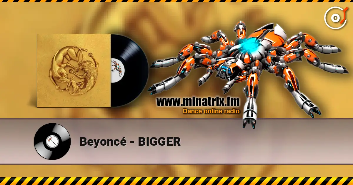 Beyoncé - BIGGER online in hoher Qualität hören | Minatrix.FM