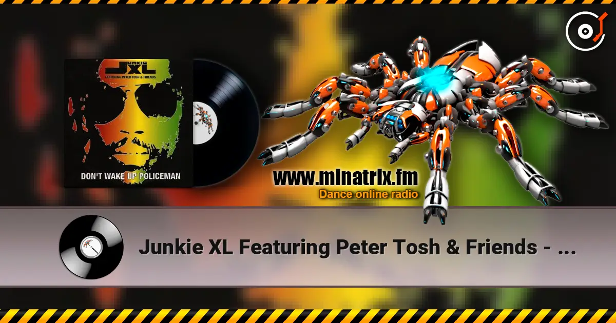 Junkie XL Featuring Peter Tosh & Friends - Don't Wake Up Policeman online in hoher Qualität hören | Minatrix.FM