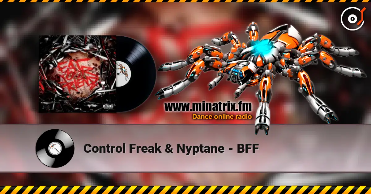 Control Freak & Nyptane - BFF online in hoher Qualität hören | Minatrix.FM