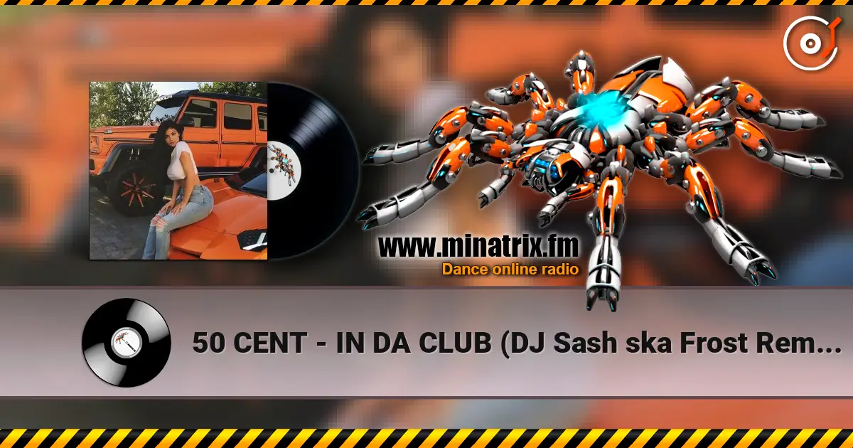 50 CENT - IN DA CLUB (DJ Sash ska Frost Remix) online in hoher Qualität hören | Minatrix.FM