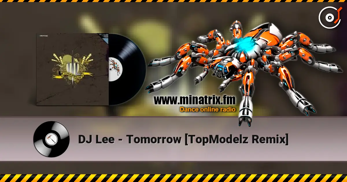 DJ Lee - Tomorrow [TopModelz Remix] online in hoher Qualität hören | Minatrix.FM