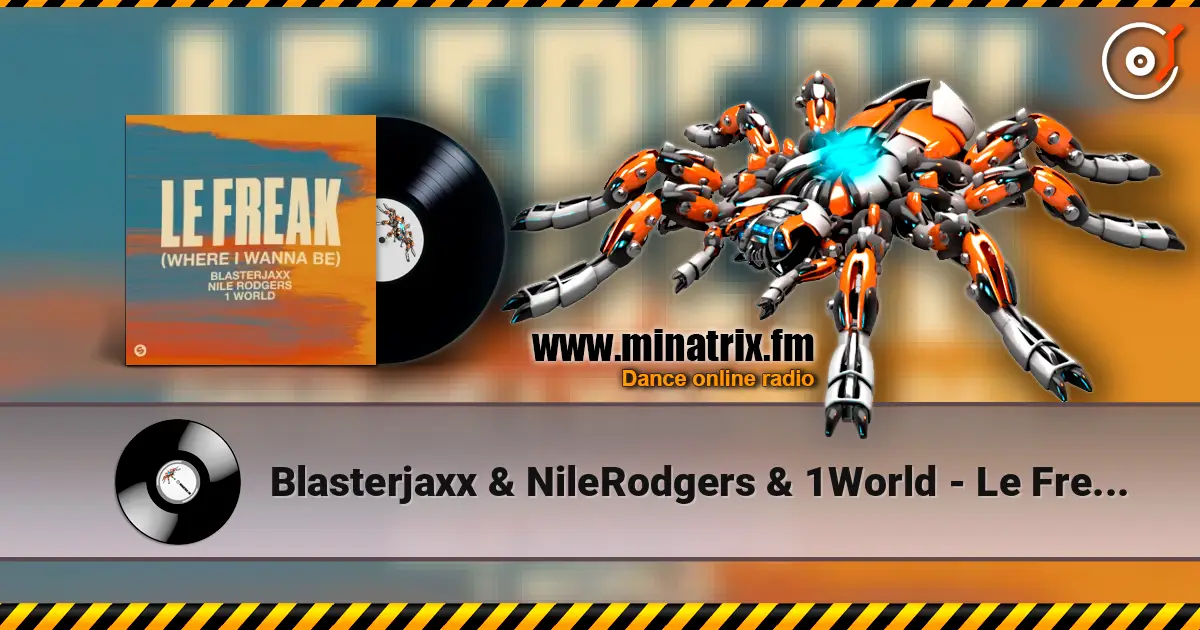 Blasterjaxx & NileRodgers & 1World - Le Freak (Where I Wanna Be) online in hoher Qualität hören | Minatrix.FM