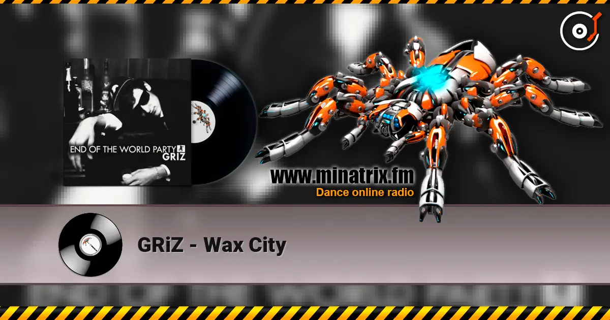 GRiZ - Wax City online in hoher Qualität hören | Minatrix.FM