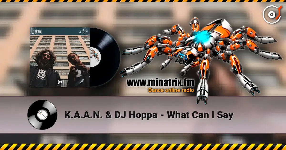 K.A.A.N. & DJ Hoppa - What Can I Say online in hoher Qualität hören | Minatrix.FM