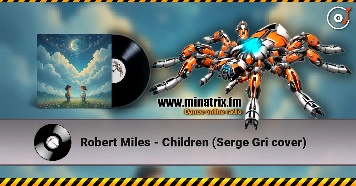 Robert Miles - Children (Serge Gri cover) online in hoher Qualität hören | Minatrix.FM