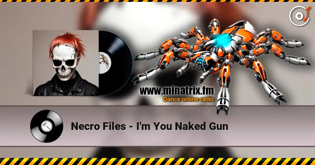 Necro Files - I'm You Naked Gun online in hoher Qualität hören | Minatrix.FM