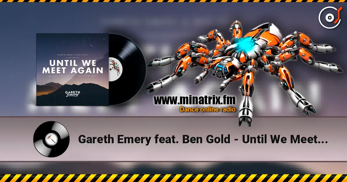 Gareth Emery feat. Ben Gold - Until We Meet Again (Ben Nicky Remix) online in hoher Qualität hören | Minatrix.FM