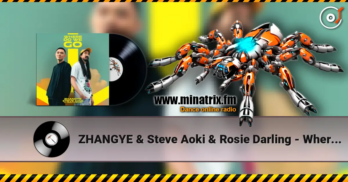 ZHANGYE & Steve Aoki & Rosie Darling - Where Do We Go online in hoher Qualität hören | Minatrix.FM