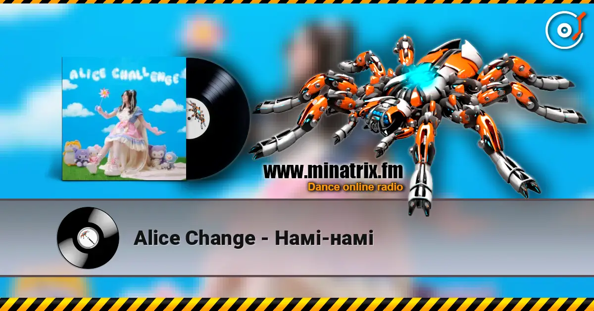 Alice Change - Намі-намі online in hoher Qualität hören | Minatrix.FM
