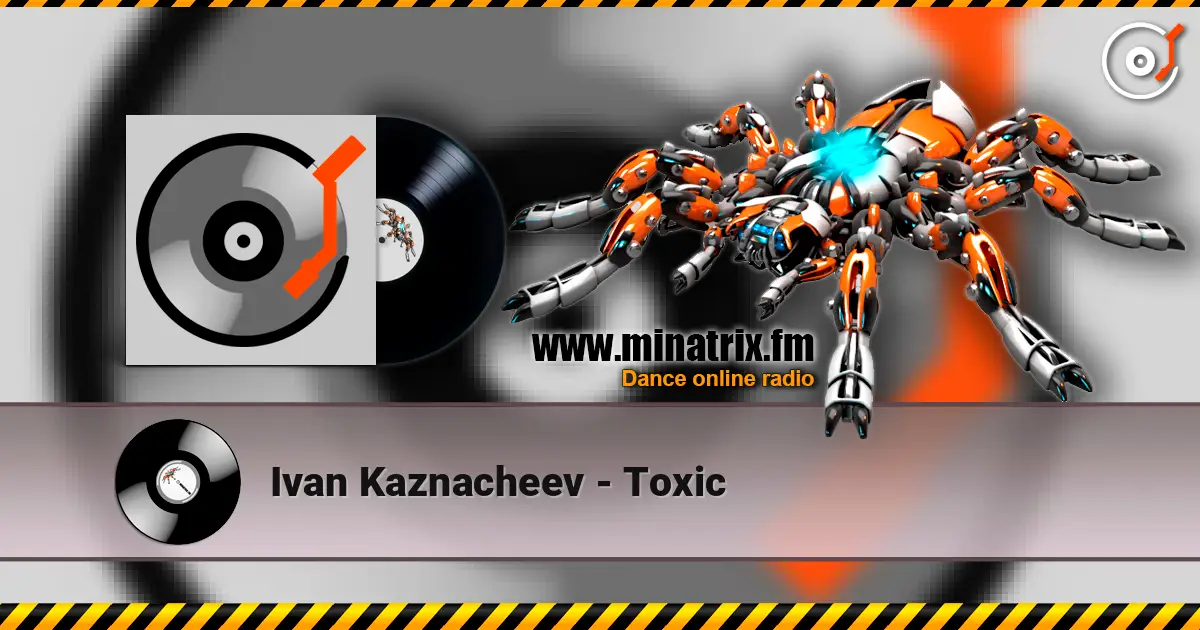 Ivan Kaznacheev - Toxic online in hoher Qualität hören | Minatrix.FM