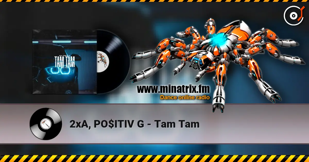 2xA, PO$ITIV G - Tam Tam online in hoher Qualität hören | Minatrix.FM