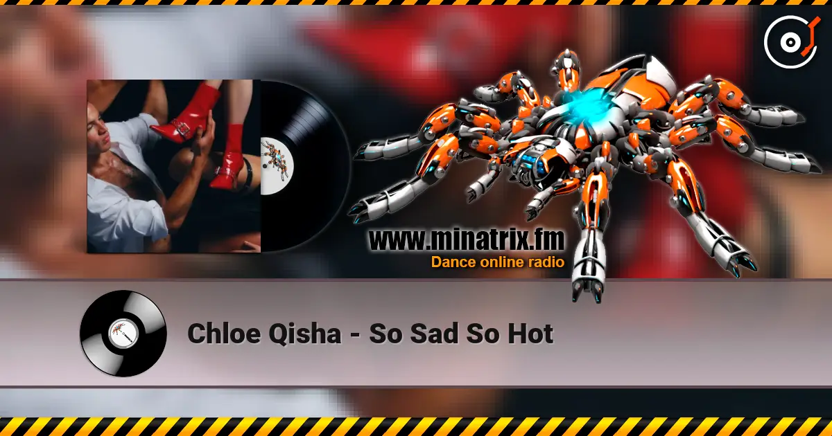 Chloe Qisha - So Sad So Hot online in hoher Qualität hören | Minatrix.FM