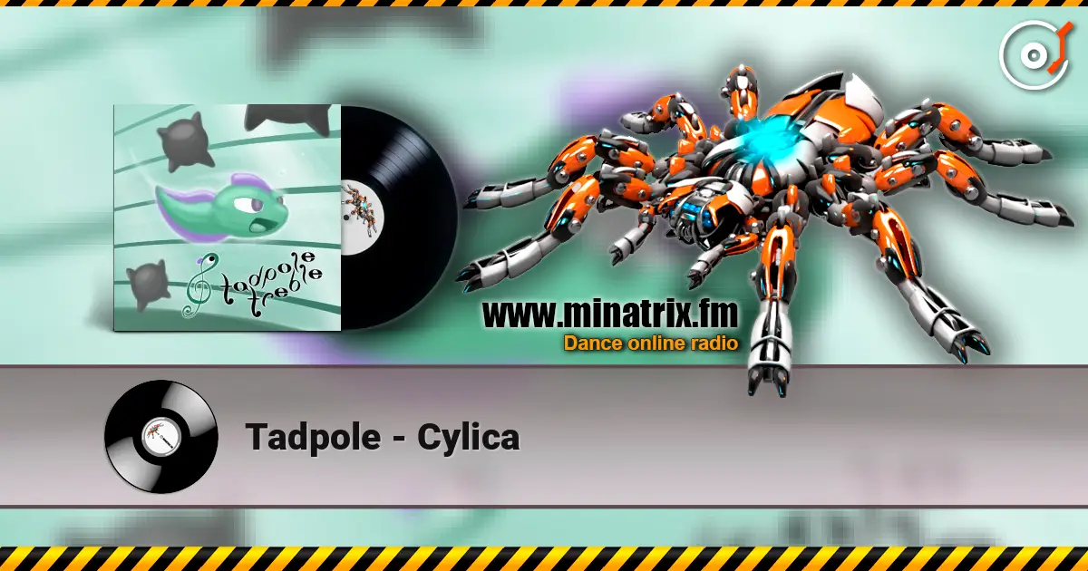 Tadpole - Cylica online in hoher Qualität hören | Minatrix.FM