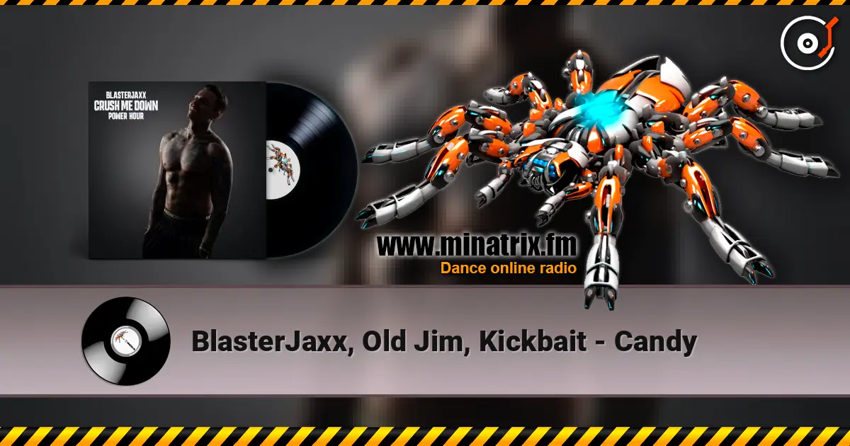 BlasterJaxx, Old Jim, Kickbait - Candy online in hoher Qualität hören | Minatrix.FM
