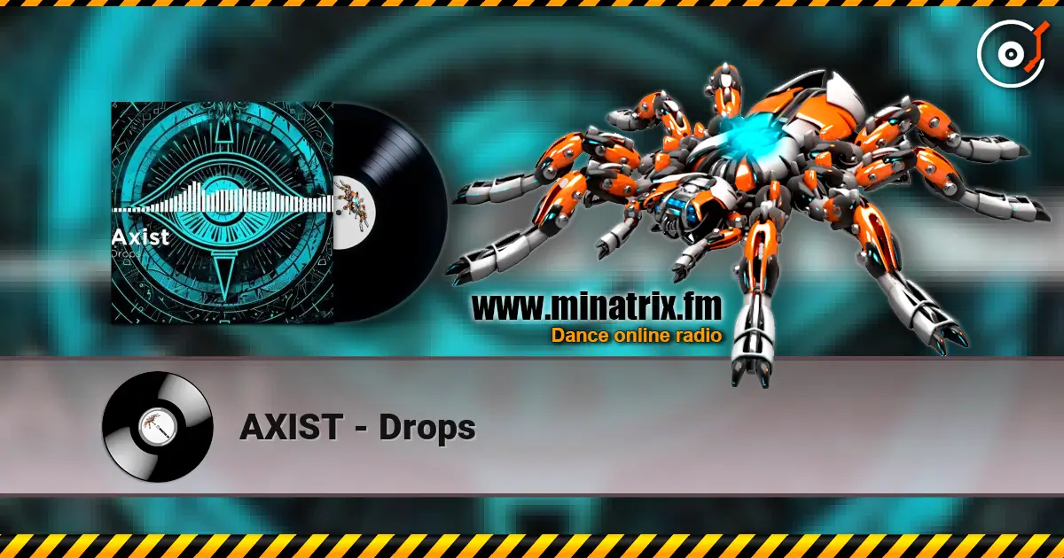 AXIST - Drops online in hoher Qualität hören | Minatrix.FM