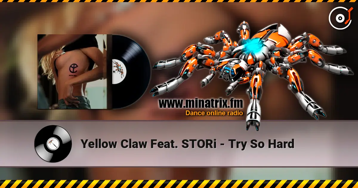 Yellow Claw Feat. STORi - Try So Hard online in hoher Qualität hören | Minatrix.FM