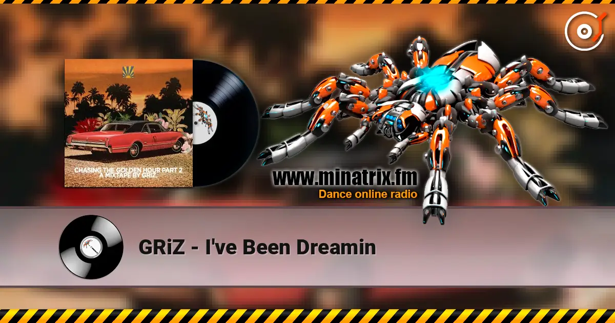 GRiZ - I've Been Dreamin online in hoher Qualität hören | Minatrix.FM