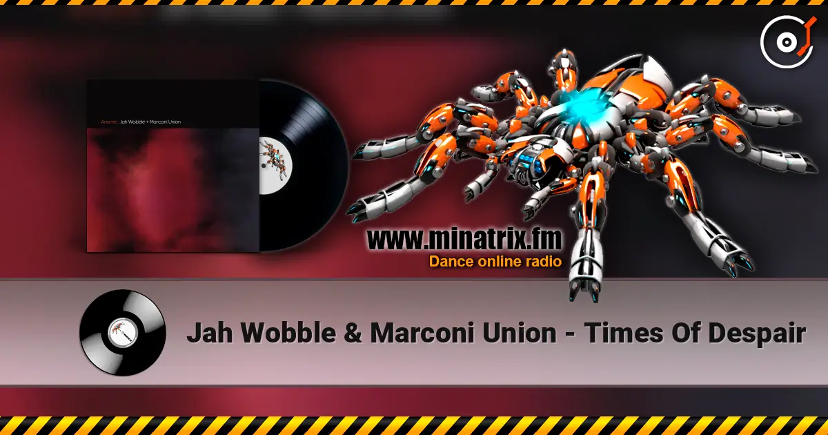 Jah Wobble & Marconi Union - Times Of Despair online in hoher Qualität hören | Minatrix.FM