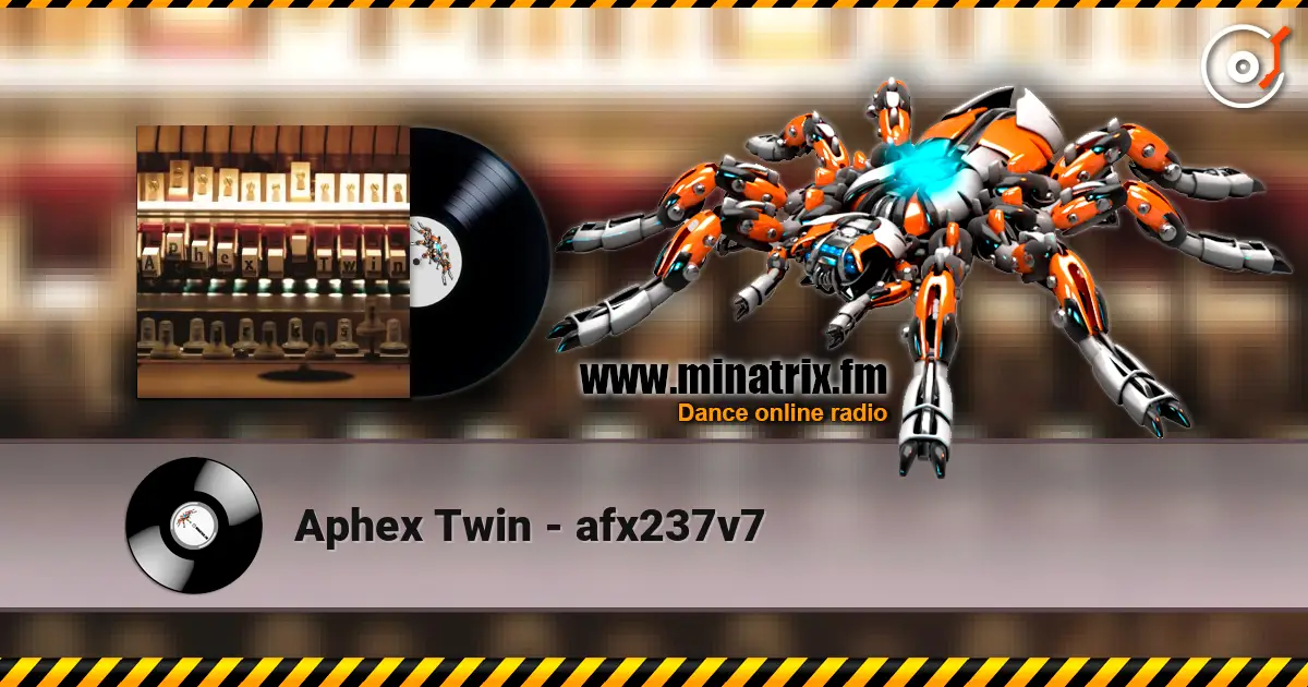 Aphex Twin - afx237v7 online in hoher Qualität hören | Minatrix.FM