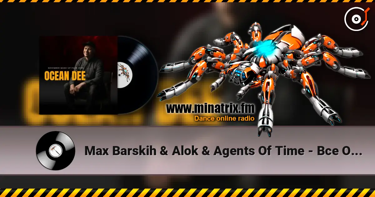 Max Barskih & Alok & Agents Of Time - Все ОК (Ocean Dee Edit) online in hoher Qualität hören | Minatrix.FM
