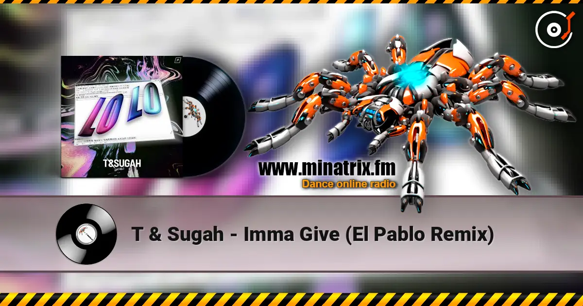 T & Sugah - Imma Give (El Pablo Remix) online in hoher Qualität hören | Minatrix.FM