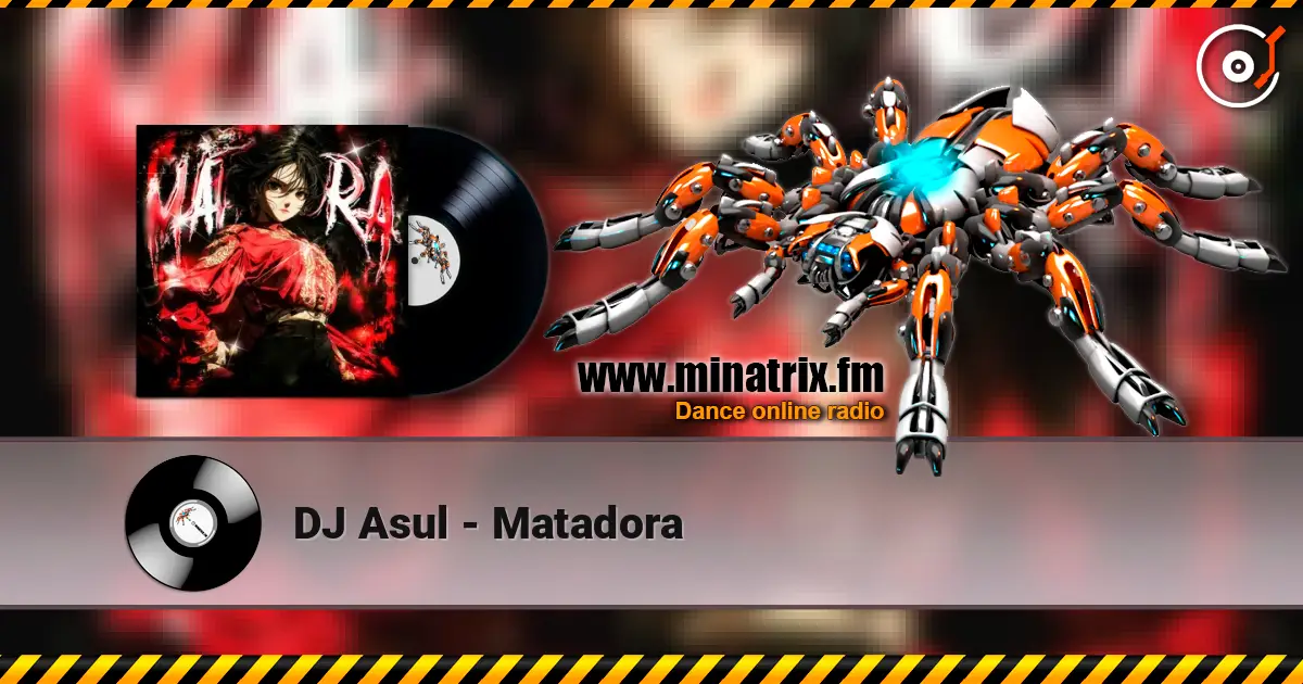 DJ Asul - Matadora online in hoher Qualität hören | Minatrix.FM