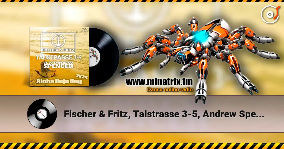 Fischer & Fritz, Talstrasse 3-5, Andrew Spencer - Aloha Heja Hey 2k24 (Extended Mix) online in hoher Qualität hören | Minatrix.FM