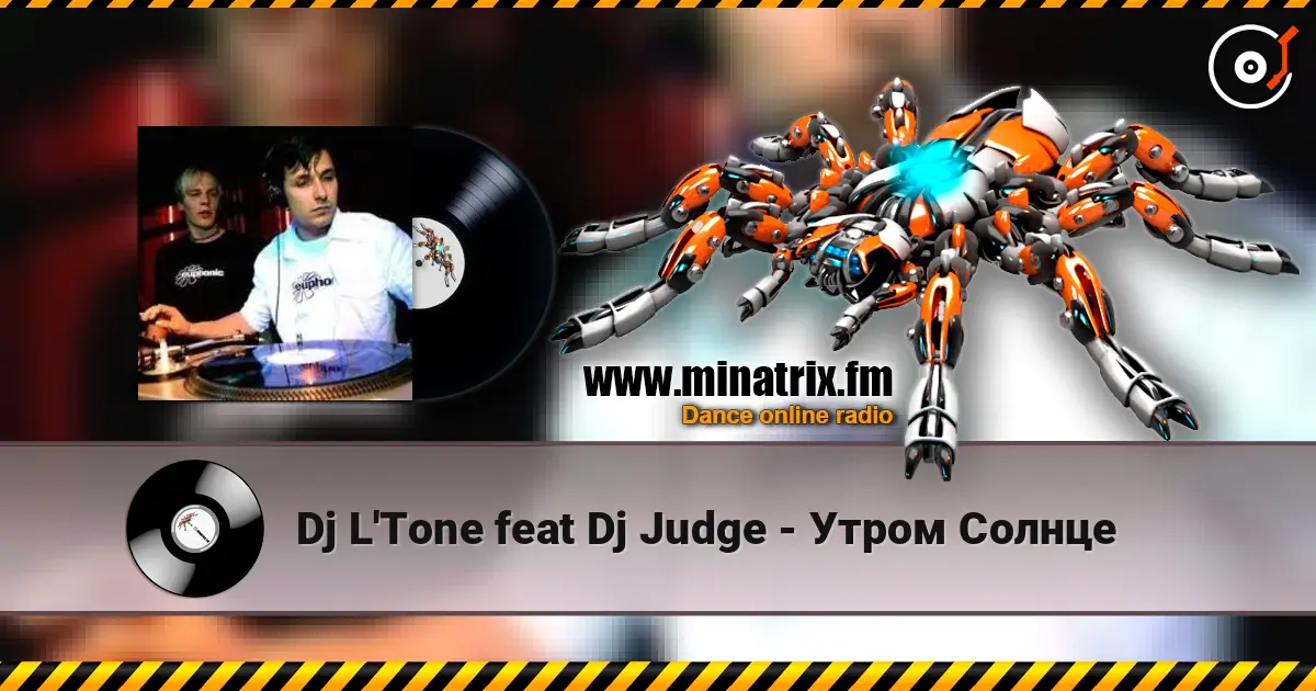 Dj L'Tone feat Dj Judge - Утром Солнце online in hoher Qualität hören | Minatrix.FM