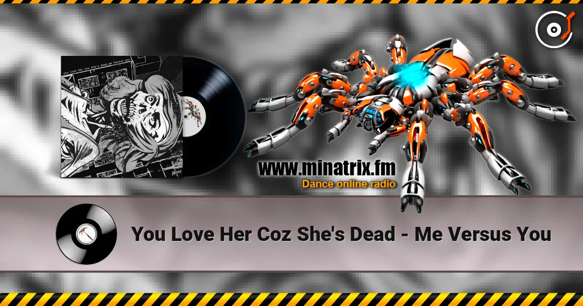 You Love Her Coz She's Dead - Me Versus You online in hoher Qualität hören | Minatrix.FM
