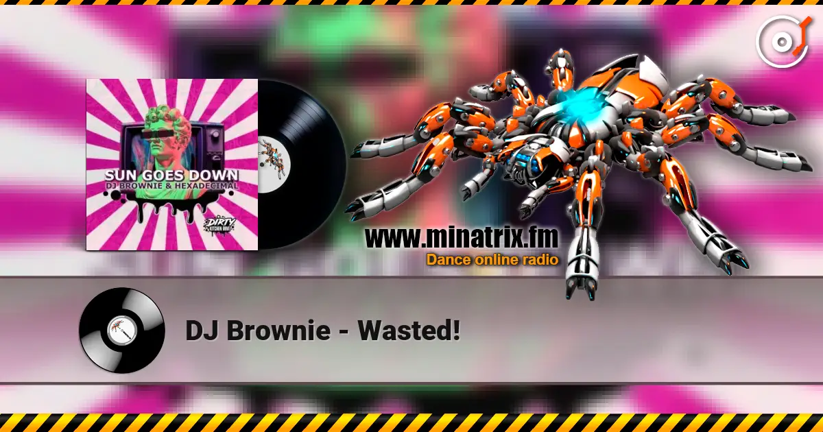 DJ Brownie - Wasted! online in hoher Qualität hören | Minatrix.FM
