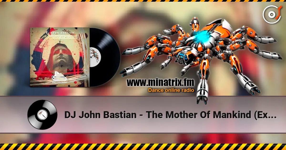 DJ John Bastian - The Mother Of Mankind (Extended Mix) online in hoher Qualität hören | Minatrix.FM