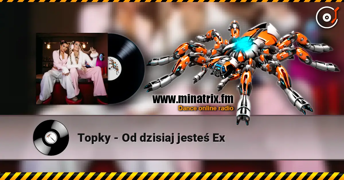 Topky - Od dzisiaj jesteś Ex online in hoher Qualität hören | Minatrix.FM