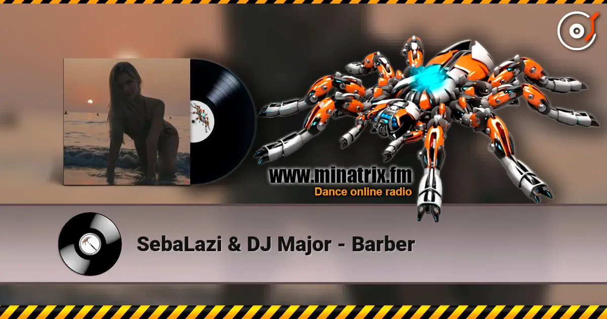 SebaLazi & DJ Major - Barber online in hoher Qualität hören | Minatrix.FM