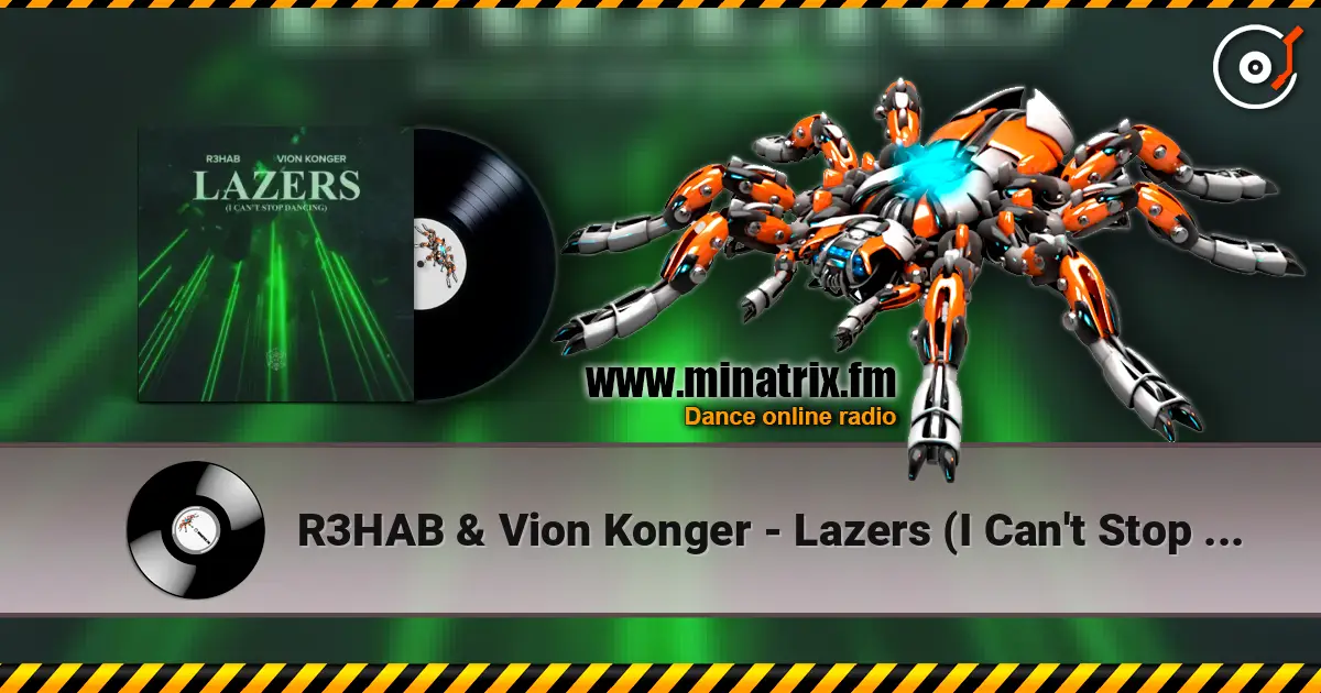 R3HAB & Vion Konger - Lazers (I Can't Stop Dancing) online in hoher Qualität hören | Minatrix.FM