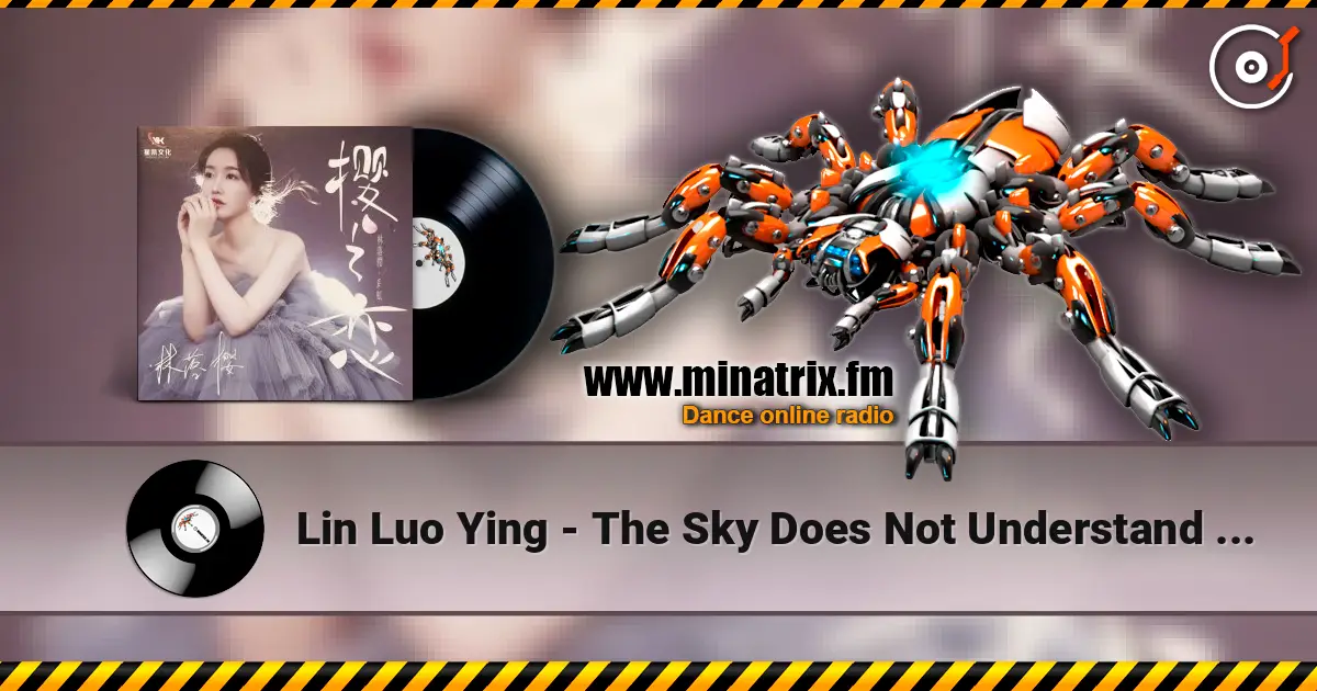 Lin Luo Ying - The Sky Does Not Understand Love online in hoher Qualität hören | Minatrix.FM