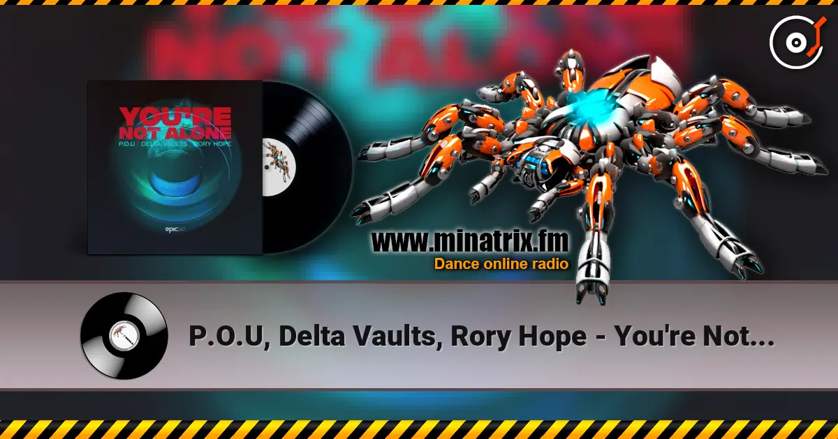 P.O.U, Delta Vaults, Rory Hope - You're Not Alone online in hoher Qualität hören | Minatrix.FM