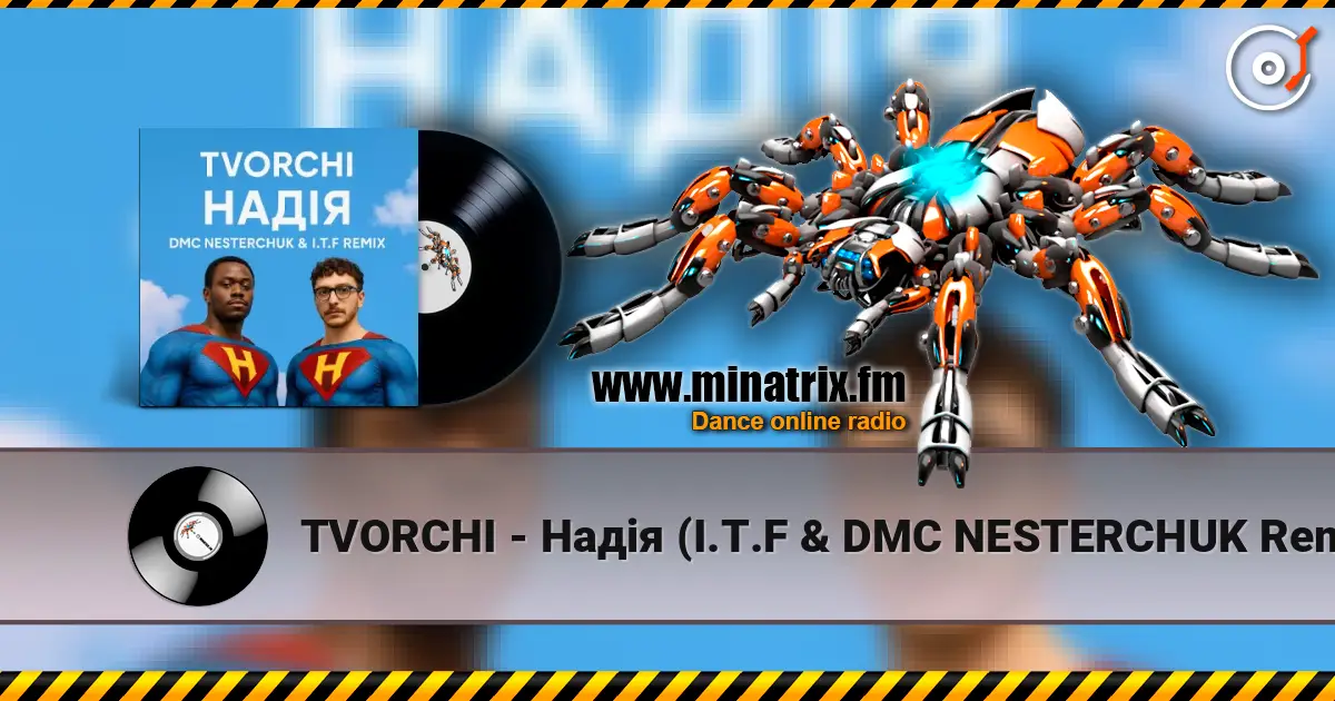 TVORCHI - Надія (I.T.F & DMC NESTERCHUK Remix) online in hoher Qualität hören | Minatrix.FM