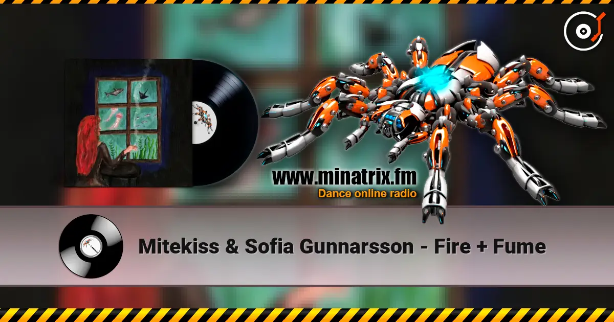 Mitekiss & Sofia Gunnarsson - Fire + Fume online in hoher Qualität hören | Minatrix.FM