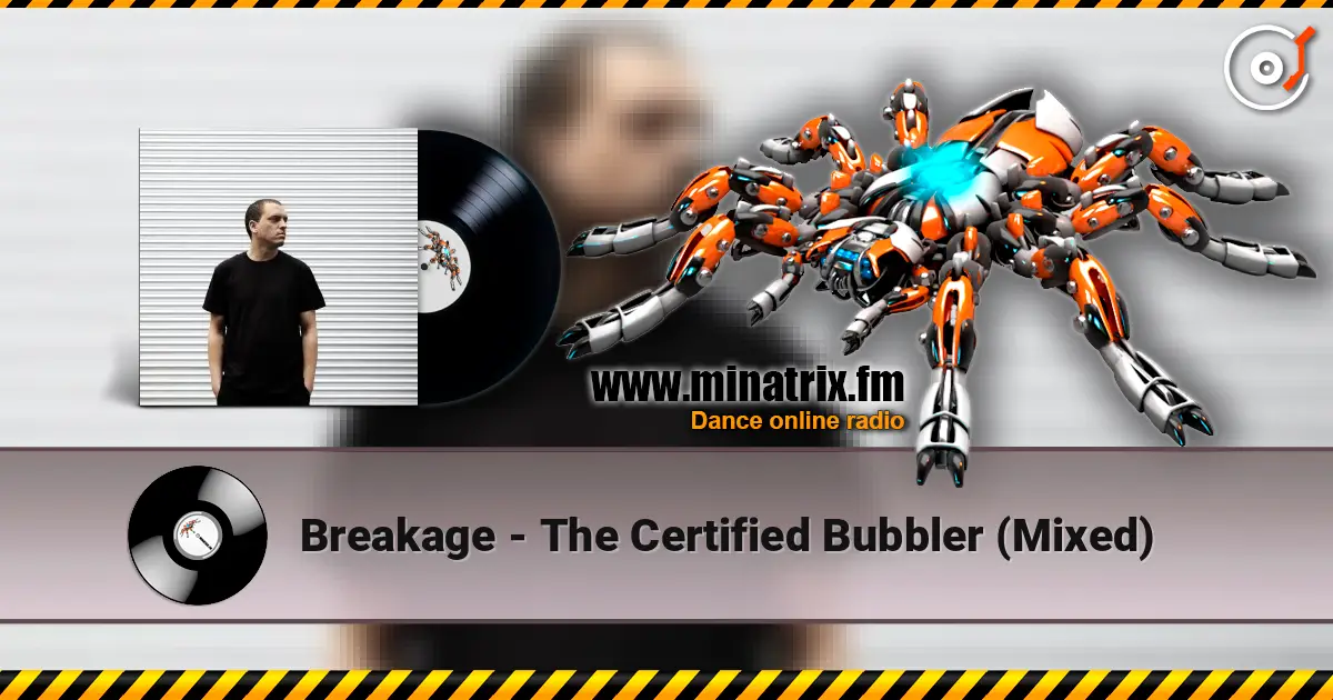 Breakage - The Certified Bubbler (Mixed) online in hoher Qualität hören | Minatrix.FM