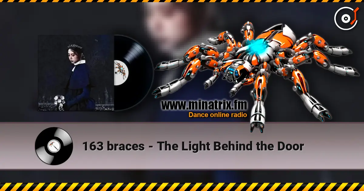 163 braces - The Light Behind the Door online in hoher Qualität hören | Minatrix.FM