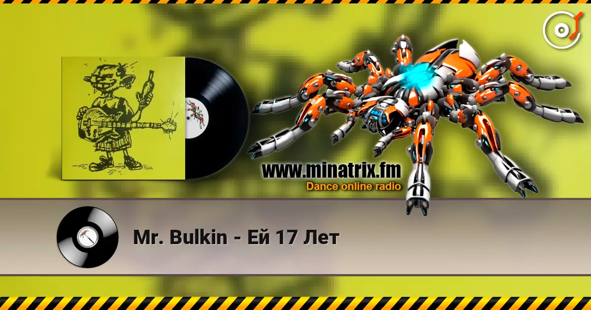 Mr. Bulkin - Ей 17 Лет online in hoher Qualität hören | Minatrix.FM