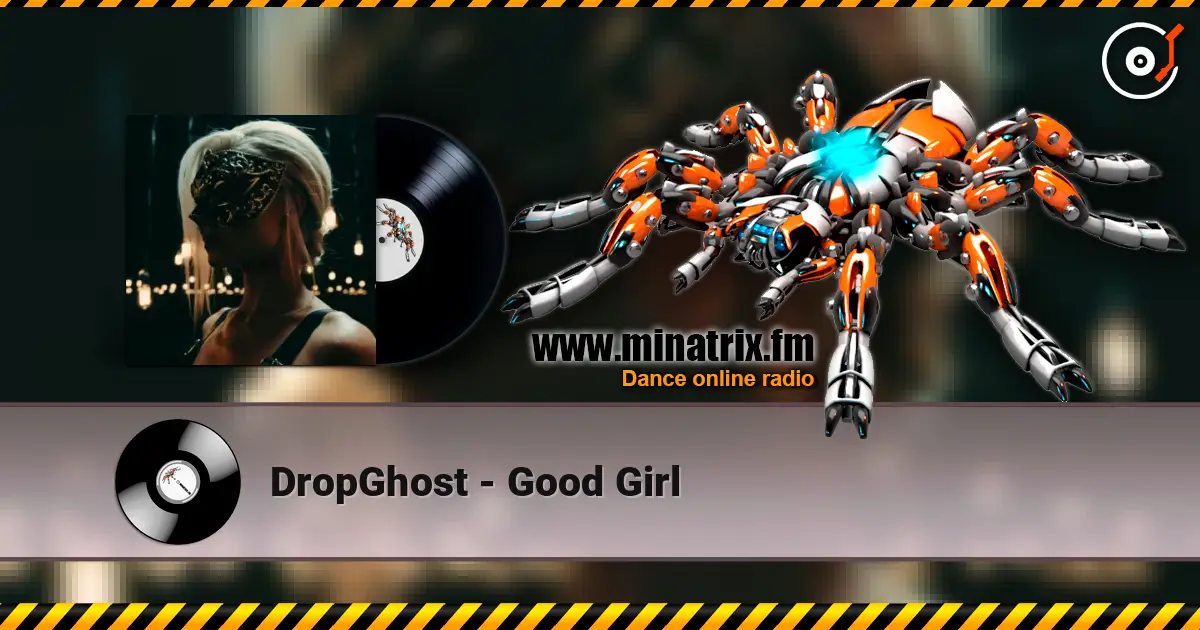 DropGhost - Good Girl online in hoher Qualität hören | Minatrix.FM