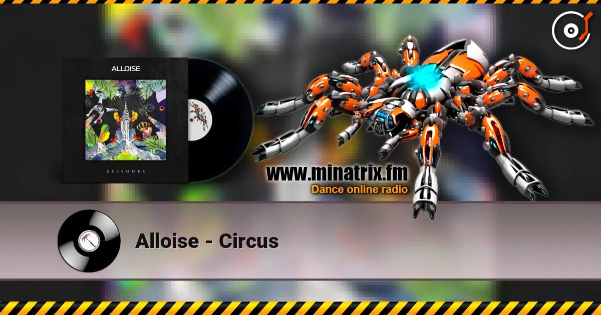 Alloise - Circus online in hoher Qualität hören | Minatrix.FM