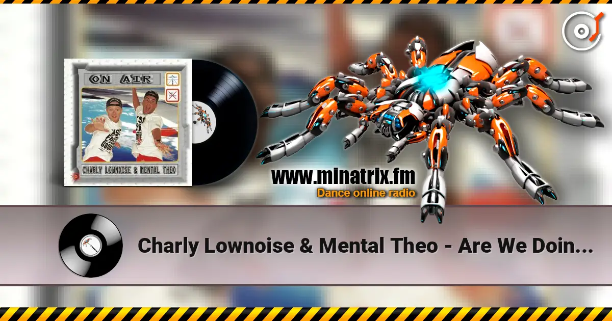 Charly Lownoise & Mental Theo - Are We Doin' It online in hoher Qualität hören | Minatrix.FM
