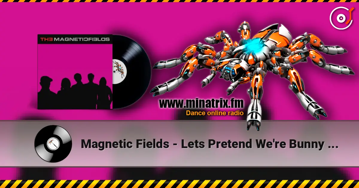 Magnetic Fields - Lets Pretend We're Bunny Rabbits online in hoher Qualität hören | Minatrix.FM