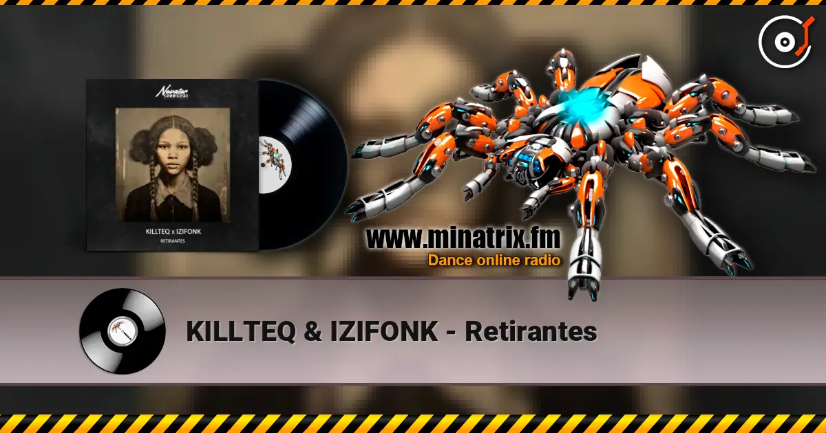 KILLTEQ & IZIFONK - Retirantes online in hoher Qualität hören | Minatrix.FM